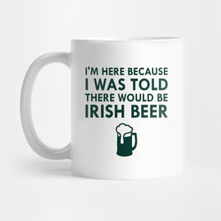 I Was Told There Would Be Irish Beer Saint Patrick's Day Mug